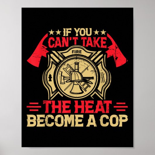 Poster If You Can't Take The Heat Become A Cop Firefighti (Devant)