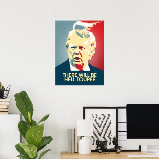 Poster Il y aura Hell Toupee - Propagande anti-Trump (Bureau à domicile)