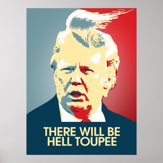 Poster Il y aura Hell Toupee - Propagande anti-Trump (Devant)