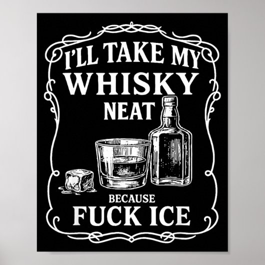 Poster I'll Take My Whisky Neat Because For Ice  (Devant)
