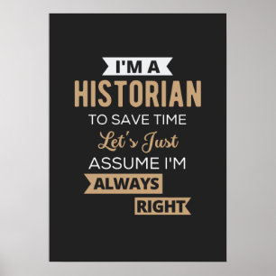 Poster I'm A Historian To Save Time Let's Just Assume