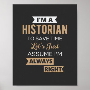 Poster I'm A Historian To Save Time Let's Just Assume