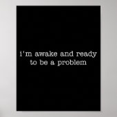 Poster I'm Awake And Ready To Be A Problem  (Devant)