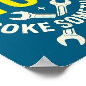 Poster I'm Here Because You Broke Soing - Funny Mechanic  (Coin)