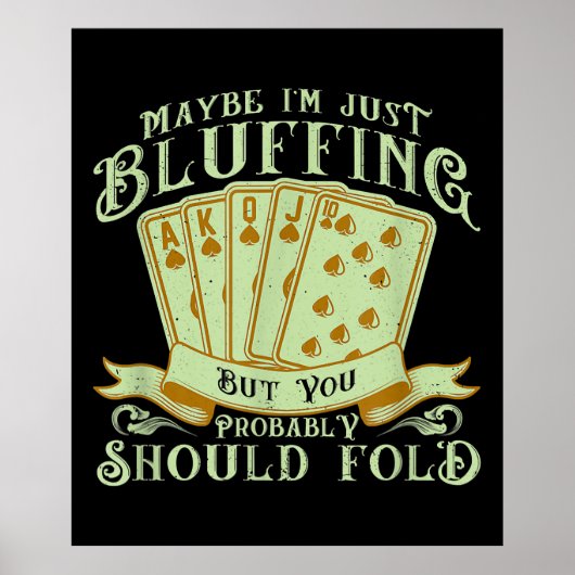 Poster I'm Just Bluffing But You Probably Should Fold (Devant)