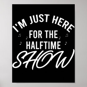 Poster I'm Just Here for the Halftime Show Half Time