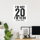 Poster I'm Not 20 i'm 19.99 Plis Tax Funny Birthday (Bureau à domicile)