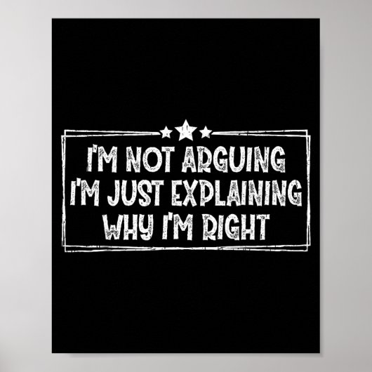 Poster I'm Not Arguing I'm Just Explaining Why I'm Right  (Devant)