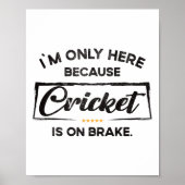 Poster Im Only Here Because Cricket (Devant)