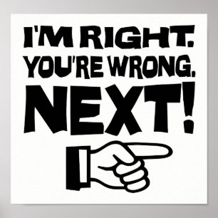 Poster I'm Right You're Wrong Next! Funny Smart Attitude