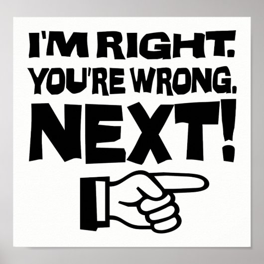 Poster I'm Right You're Wrong Next! Funny Smart Attitude (Devant)