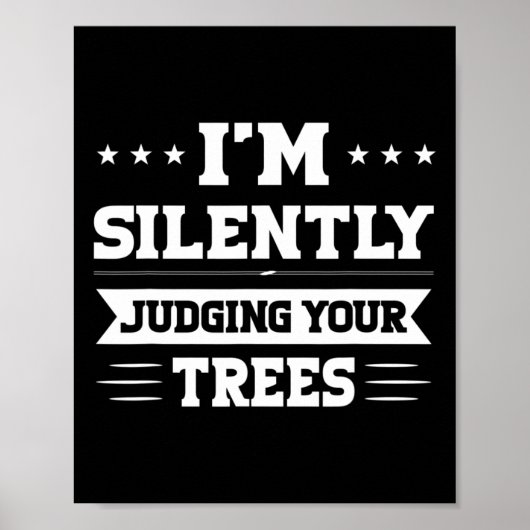 Poster I'm Silently Judging Your Trees Arborist  (Devant)
