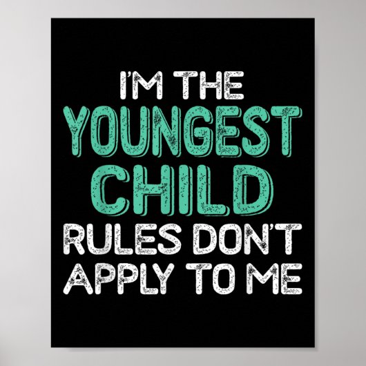 Poster I'm The Youngest Child Rules Don't Apply To Me Sib (Devant)