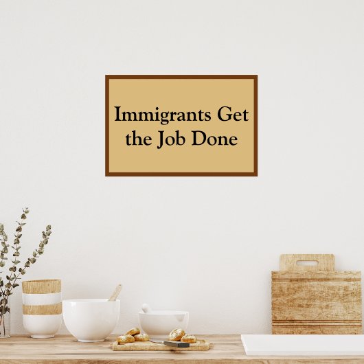 Poster Immigrants Get the Job Done (Cuisine)