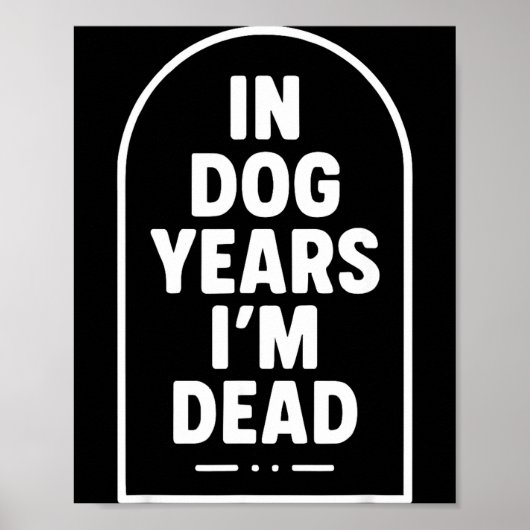 Poster In Dog Years I’m Dead Funny Aging Graphic  (Devant)