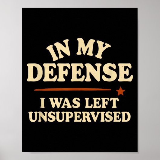 Poster In My Defense I Was Left Unsupervised Funny (Devant)