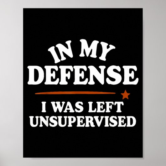 Poster In My Defense I Was Left Unsupervised Humor Saying (Devant)