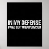 Poster In My Defense I Was Left Unsupervised Shirt Funny (Devant)