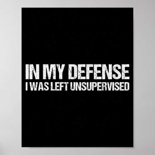 Poster In My Defense I Was Left Unsupervised Shirt Funny (Devant)
