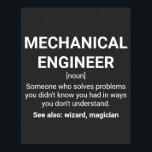 Poster Ingénieur mécanique Drôle Définition<br><div class="desc">Ingénieur Mécanique Drôle Définition : Quelqu'un qui résout des problèmes que vous ne connaissiez pas que vous avez d'une manière que vous ne comprenez pas. Voir aussi : Assistant,  magicien</div>