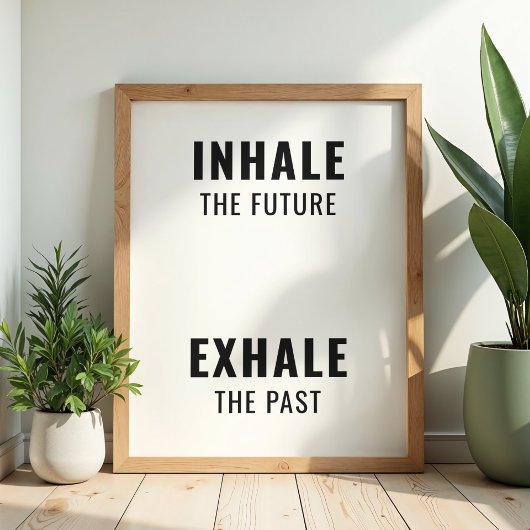 Poster "Inhale the Future Exhale the Past" Minimalist