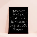 Poster Invincible Été Inspirant Citation Art Imprimer<br><div class="desc">Cette impression d'art présente une élégante typographie en blanc sur un arrière - plan noir. L'affiche dit : "Au fond de l'hiver, j'ai finalement appris qu'en moi il y avait un été invincible". Il nous rappelle qu'il y a toujours de l'espoir et que nous pouvons faire des choses difficiles. Recherchez...</div>