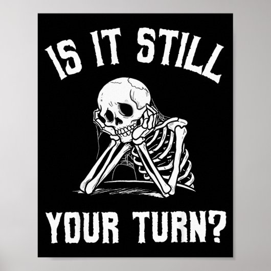Poster Is It Still Your Turn Funny Skeleton Waiting Quote (Devant)
