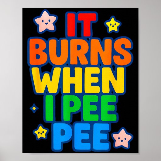 Poster It Burns When I Pee Womens Funny Crazy Embarring (Devant)