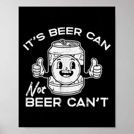 Poster Its Beer Can Not Cant Funny Saying Sarcastic Dad M (Devant)
