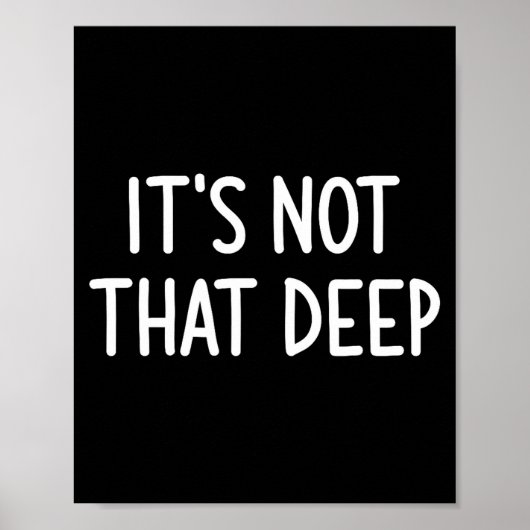 Poster It's Not That Deep, Funny, Jokes, Sarcastic Saying (Devant)