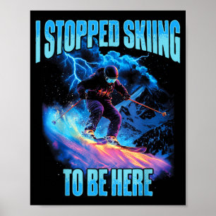 Poster J'ai arrêté de skier pour être ici aventure de ski
