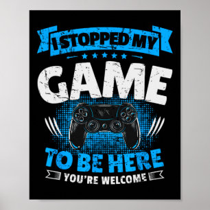 Poster J'Ai Arrêté Mon Jeu D'Être Ici Jouer Drôle Vidéo G