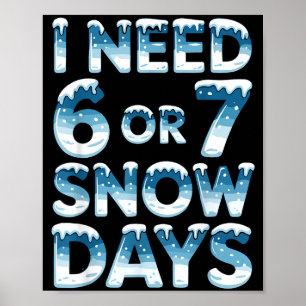 Poster J'ai besoin de 6 7 jours de neige Drôle de jour de