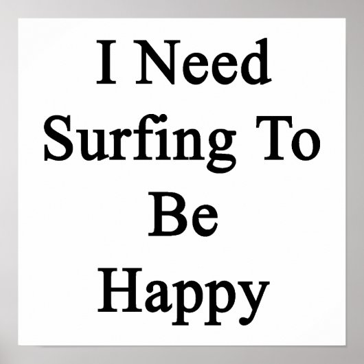 Poster J'Ai Besoin De Surfer Pour Être Heureux (Devant)