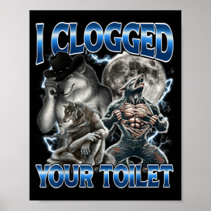 Poster J'ai bouché vos toilettes Drôle Alpha Wolf Meme St