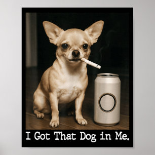 Poster J'ai Ce Chien En Moi Drôle De Chien Chihuahua Pour
