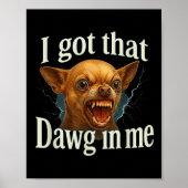 Poster J'Ai Ce Dawg En Moi Mème Drôle Chihuahua Chien Shi (Devant)