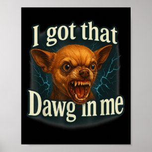 Poster J'Ai Ce Dawg En Moi Mème Drôle Chihuahua Chien Shi