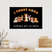Poster J'Ai Confiance Aux Chiens Humains Pas Tant Que Drô (Cuisine)