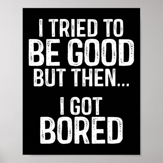 Poster J'Ai Essayé D'Être Bon Mais Puis Je Me Suis Ennuyé (Devant)