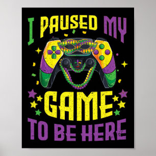Poster J'Ai Interrompu Mon Jeu Pour Être Ici Mardi Gras V