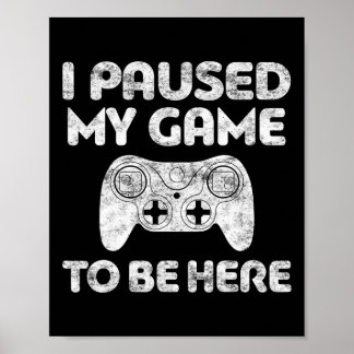 Poster J'Ai Interrompu Mon Jeu Pour Être Ici Vidéo Gamer 