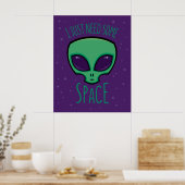 Poster J'Ai Juste Besoin D'Un Alien Spatial (Cuisine)