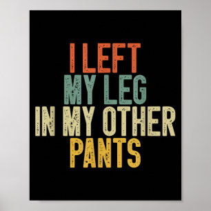 Poster J'ai laissé ma jambe dans mon autre pantalon Citat