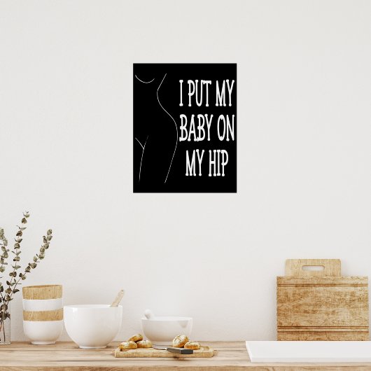 Poster J'Ai Mis Mon Bébé Sur Mon Hip Drôle Maman Et Bébé, (Cuisine)
