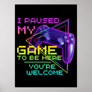POSTER J'AI MIS MON JEUX EN PAUSE POUR ÊTRE ICI DE RIEN