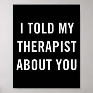 Poster J'Ai Parlé À Mon Thérapeute De Vous Amusant Sarcas