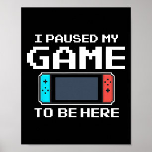 Poster J'Ai Suspendu Mon Jeu Pour Être Ici 8 Bit Drôle Je
