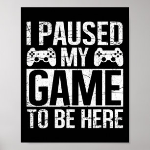 Poster J'Ai Suspendu Mon Jeu Pour Être Ici Joueur Vidéo J