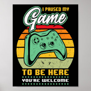 Poster J'ai suspendu mon jeu pour être ici Vous êtes le b